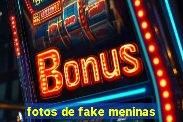 fotos de fake meninas